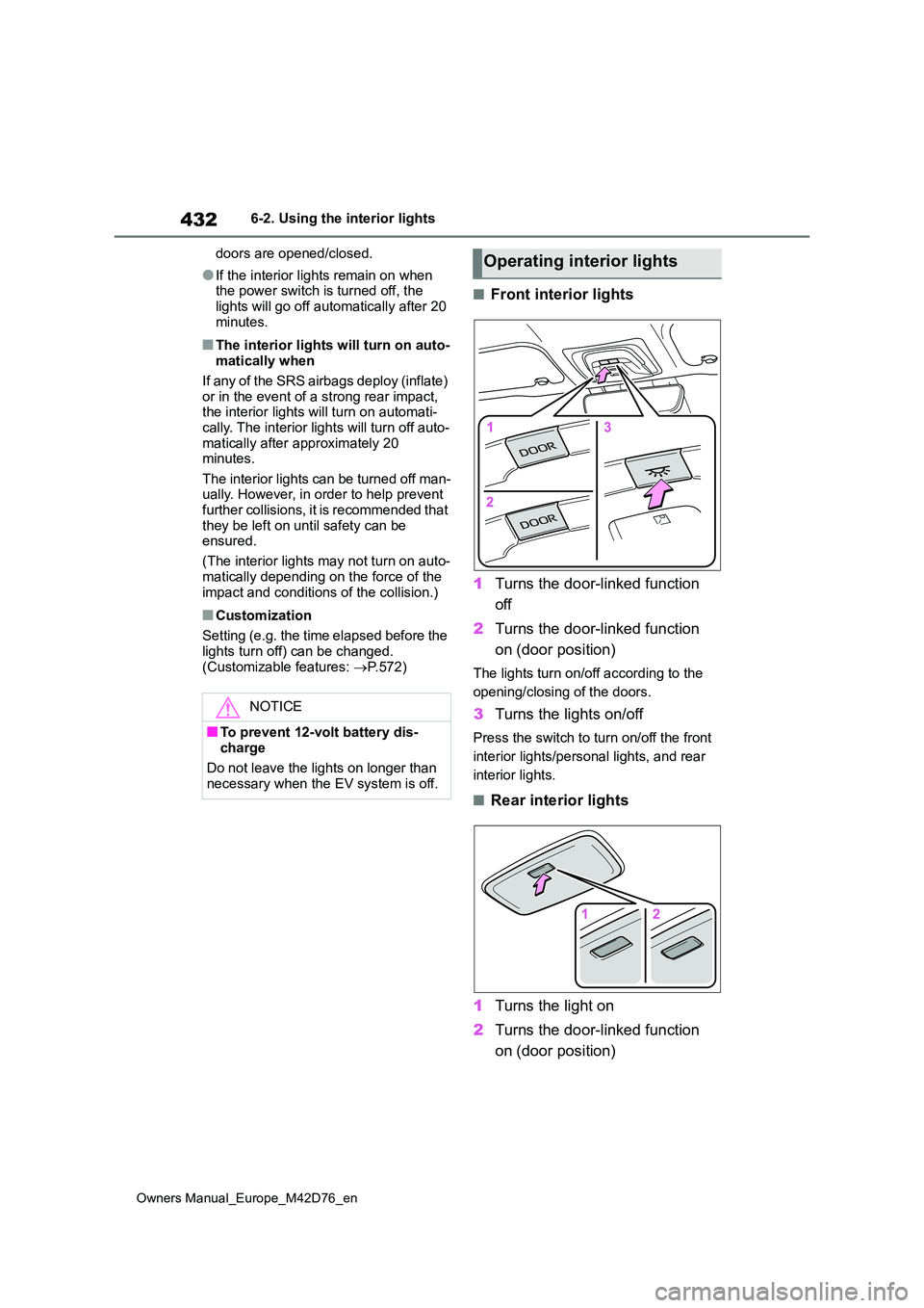 TOYOTA BZ4X 2022 (in English) Service Manual 432
Owners Manual_Europe_M42D76_en
6-2. Using the interior lights
doors are opened/closed.
●If the interior lights remain on when the power switch is turned off, the
lights will go off automatic TOYOTA BZ4X 2022 (in English) Service Manual 432
Owners Manual_Europe_M42D76_en
6-2. Using the interior lights
doors are opened/closed.
●If the interior lights remain on when the power switch is turned off, the
lights will go off automatic