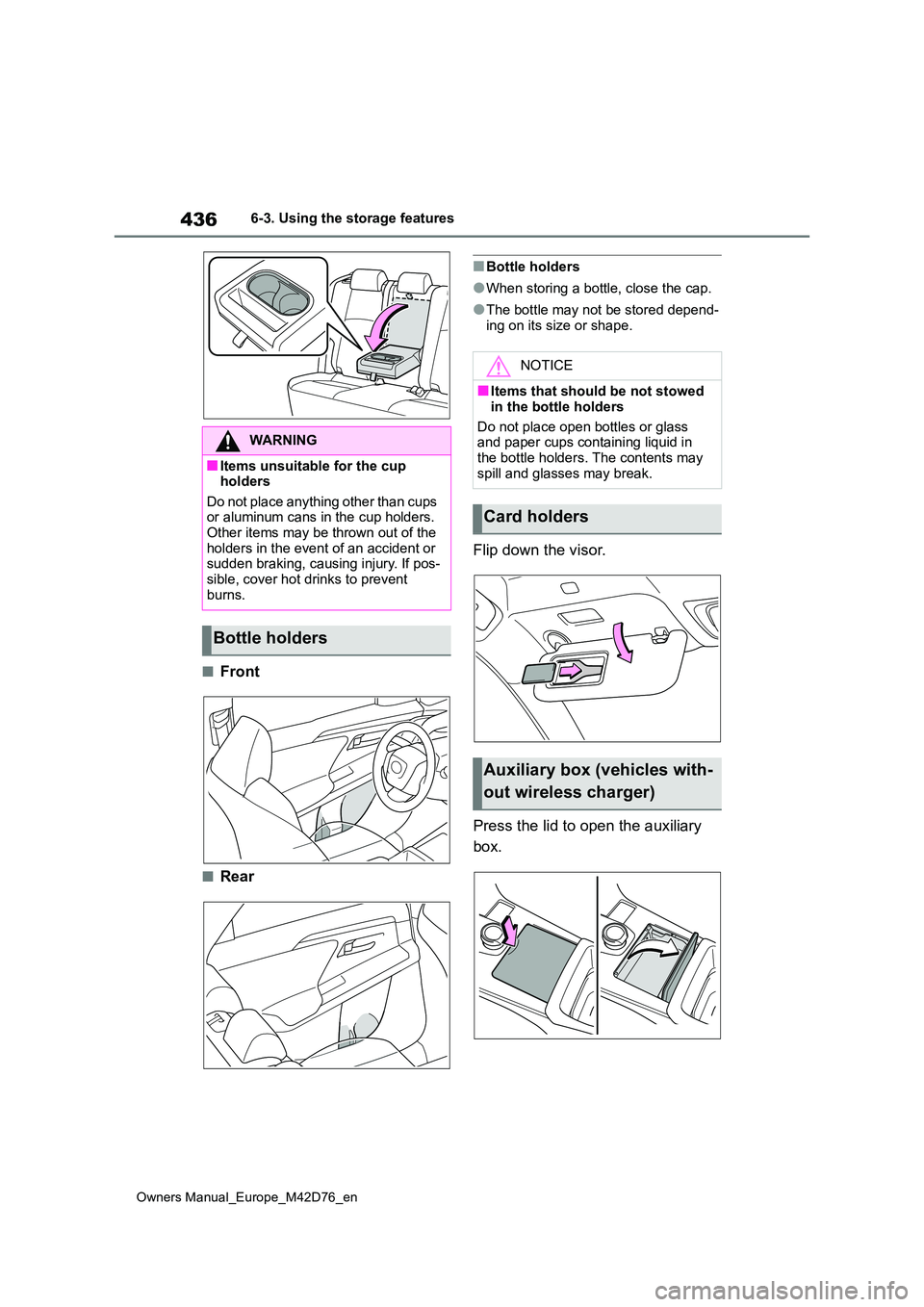 TOYOTA BZ4X 2022 Owners Manual (in English) 436
Owners Manual_Europe_M42D76_en
6-3. Using the storage features
■Front
■Rear
■Bottle holders
●When storing a bottle, close the cap.
●The bottle may not be stored depend-
ing on its size TOYOTA BZ4X 2022 Owners Manual (in English) 436
Owners Manual_Europe_M42D76_en
6-3. Using the storage features
■Front
■Rear
■Bottle holders
●When storing a bottle, close the cap.
●The bottle may not be stored depend-
ing on its size