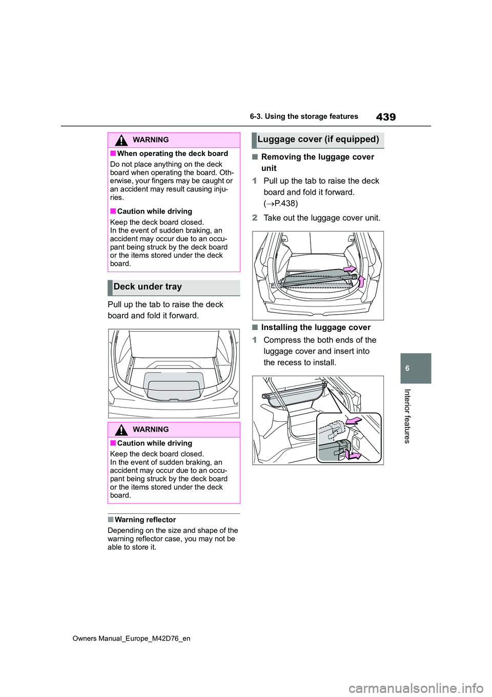 TOYOTA BZ4X 2022 Owners Manual (in English) 439
6
Owners Manual_Europe_M42D76_en
6-3. Using the storage features
Interior features
Pull up the tab to raise the deck
board and fold it forward.
■Warning reflector
Depending on the size and sh TOYOTA BZ4X 2022 Owners Manual (in English) 439
6
Owners Manual_Europe_M42D76_en
6-3. Using the storage features
Interior features
Pull up the tab to raise the deck
board and fold it forward.
■Warning reflector
Depending on the size and sh