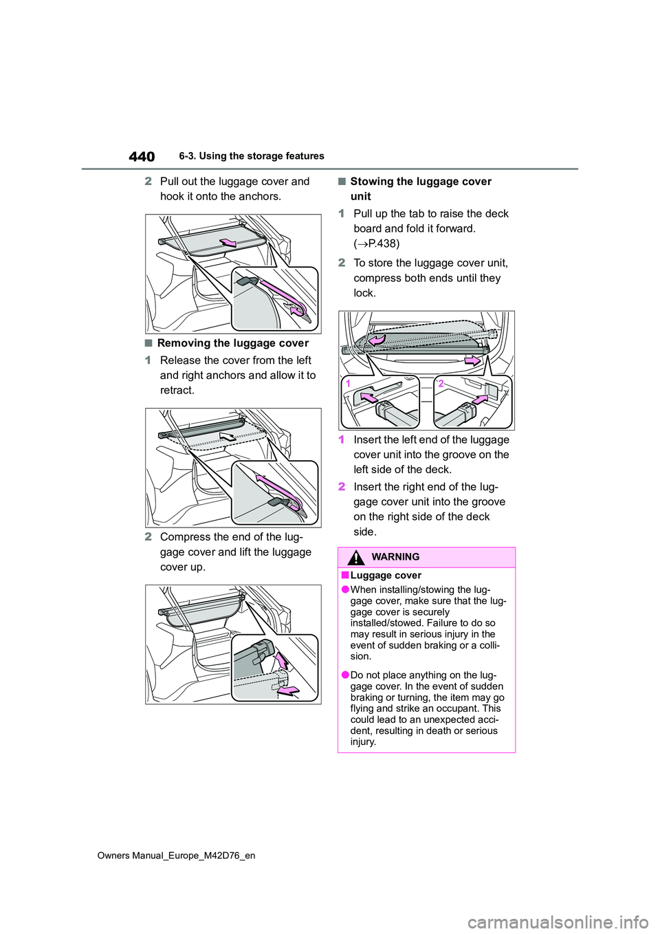 TOYOTA BZ4X 2022 Owners Manual (in English) 440
Owners Manual_Europe_M42D76_en
6-3. Using the storage features
2Pull out the luggage cover and
hook it onto the anchors.
■Removing the luggage cover
1 Release the cover from the left
and ri TOYOTA BZ4X 2022 Owners Manual (in English) 440
Owners Manual_Europe_M42D76_en
6-3. Using the storage features
2Pull out the luggage cover and
hook it onto the anchors.
■Removing the luggage cover
1 Release the cover from the left
and ri