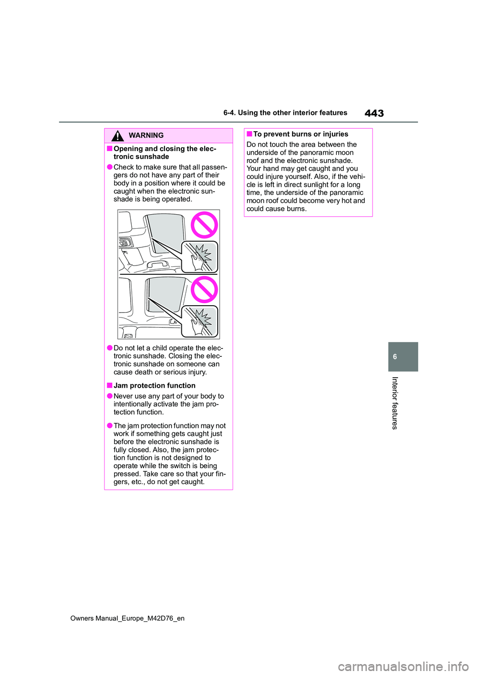 TOYOTA BZ4X 2022 Owners Manual (in English) 443
6
Owners Manual_Europe_M42D76_en
6-4. Using the other interior features
Interior features
WARNING
■Opening and closing the elec- tronic sunshade
●Check to make sure that all passen-gers do not TOYOTA BZ4X 2022 Owners Manual (in English) 443
6
Owners Manual_Europe_M42D76_en
6-4. Using the other interior features
Interior features
WARNING
■Opening and closing the elec- tronic sunshade
●Check to make sure that all passen-gers do not