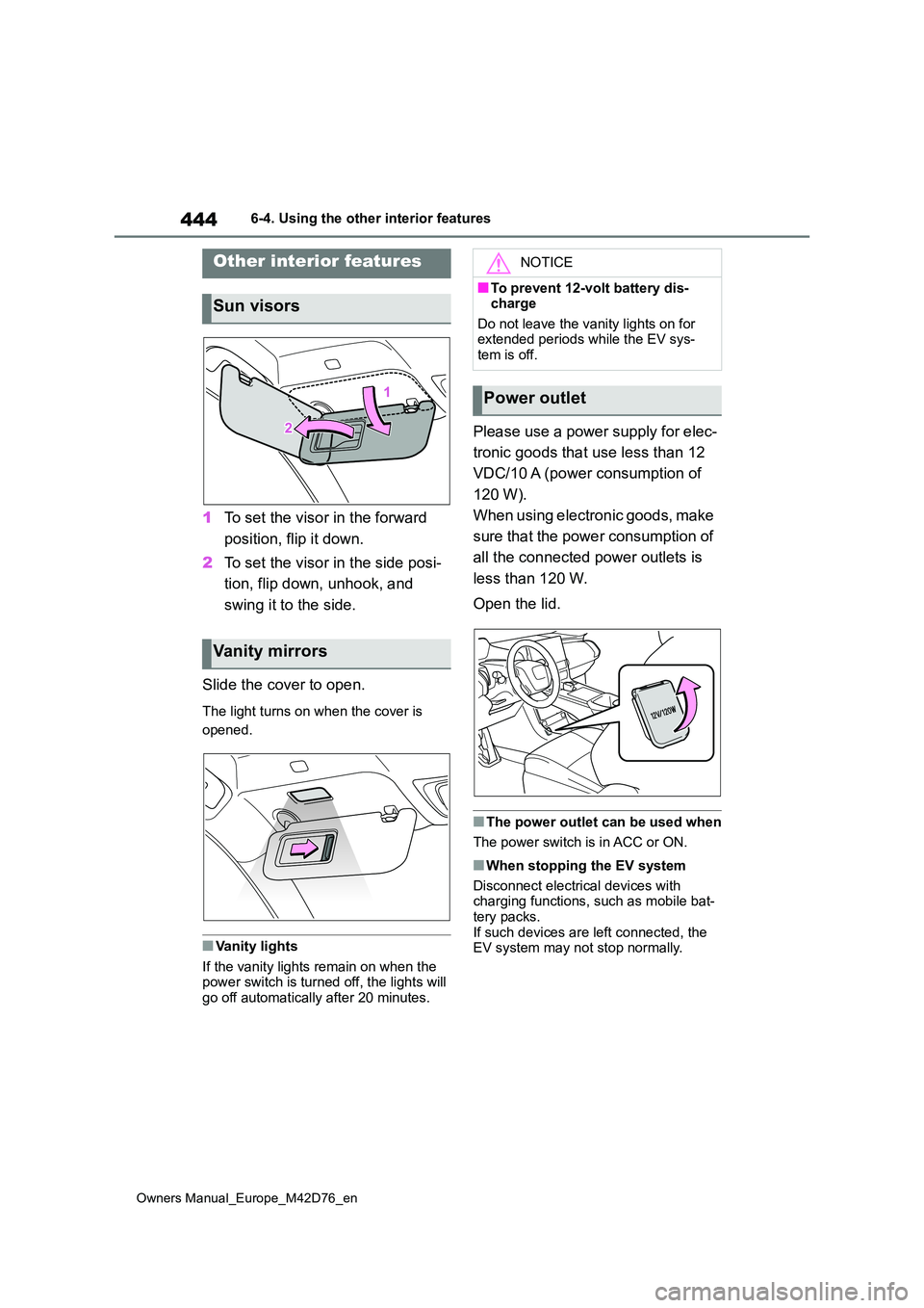 TOYOTA BZ4X 2022 Owners Manual (in English) 444
Owners Manual_Europe_M42D76_en
6-4. Using the other interior features
1To set the visor in the forward
position, flip it down.
2 To set the visor in the side posi-
tion, flip down, unhook, and TOYOTA BZ4X 2022 Owners Manual (in English) 444
Owners Manual_Europe_M42D76_en
6-4. Using the other interior features
1To set the visor in the forward
position, flip it down.
2 To set the visor in the side posi-
tion, flip down, unhook, and