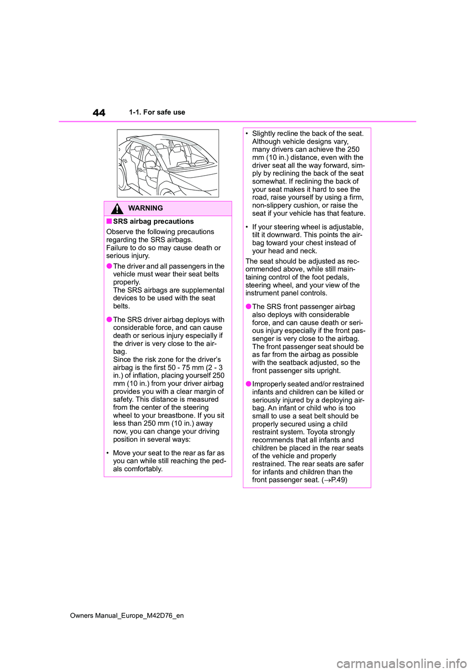 TOYOTA BZ4X 2022 (in English) User Guide 44
Owners Manual_Europe_M42D76_en
1-1. For safe use
WARNING
■SRS airbag precautions
Observe the following precautions
regarding the SRS airbags. Failure to do so may cause death or serious injury TOYOTA BZ4X 2022 (in English) User Guide 44
Owners Manual_Europe_M42D76_en
1-1. For safe use
WARNING
■SRS airbag precautions
Observe the following precautions
regarding the SRS airbags. Failure to do so may cause death or serious injury
