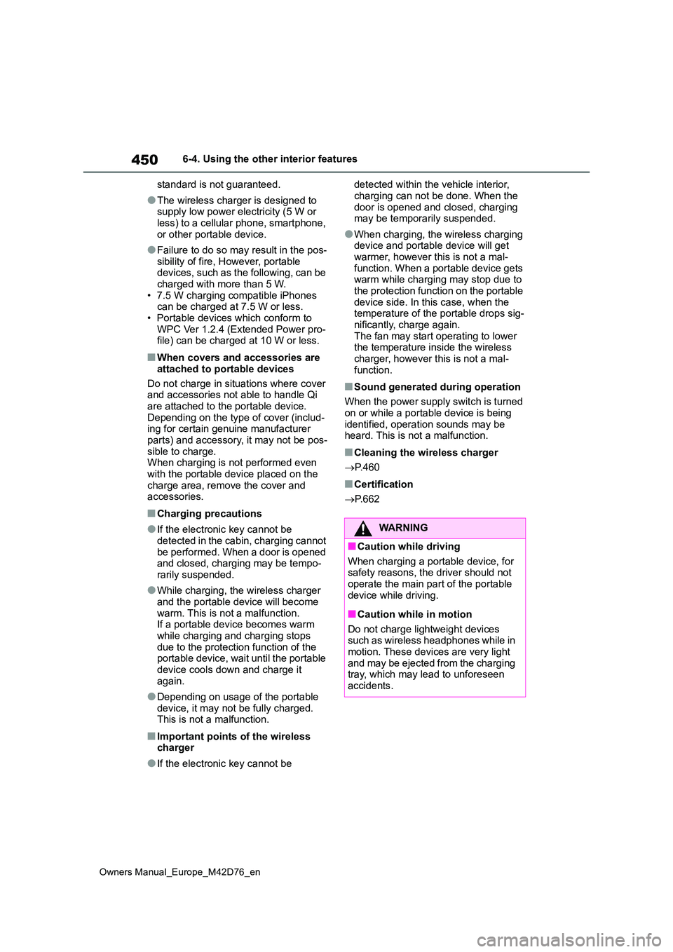 TOYOTA BZ4X 2022 Owners Manual (in English) 450
Owners Manual_Europe_M42D76_en
6-4. Using the other interior features
standard is not guaranteed.
●The wireless charger is designed to supply low power electricity (5 W or
less) to a cellula TOYOTA BZ4X 2022 Owners Manual (in English) 450
Owners Manual_Europe_M42D76_en
6-4. Using the other interior features
standard is not guaranteed.
●The wireless charger is designed to supply low power electricity (5 W or
less) to a cellula