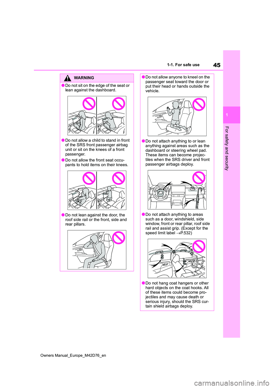 TOYOTA BZ4X 2022  Owners Manual (in English) 45
1
Owners Manual_Europe_M42D76_en
1-1. For safe use
For safety and security
WARNING
●Do not sit on the edge of the seat or  lean against the dashboard.
●Do not allow a child to stand in front of