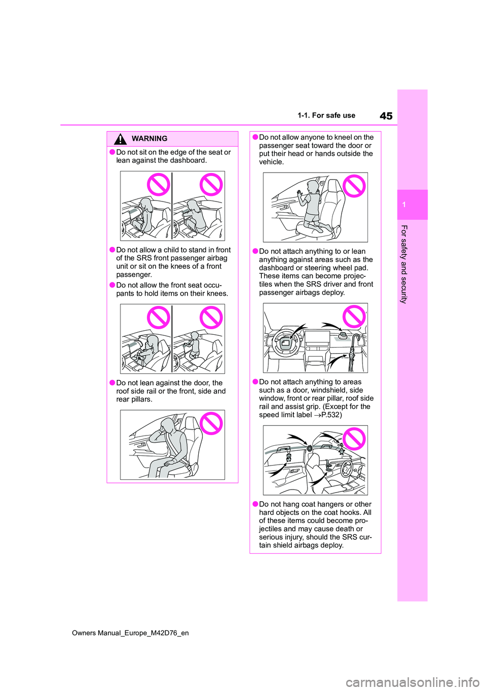 TOYOTA BZ4X 2022 (in English) User Guide 45
1
Owners Manual_Europe_M42D76_en
1-1. For safe use
For safety and security
WARNING
●Do not sit on the edge of the seat or lean against the dashboard.
●Do not allow a child to stand in front of TOYOTA BZ4X 2022 (in English) User Guide 45
1
Owners Manual_Europe_M42D76_en
1-1. For safe use
For safety and security
WARNING
●Do not sit on the edge of the seat or lean against the dashboard.
●Do not allow a child to stand in front of