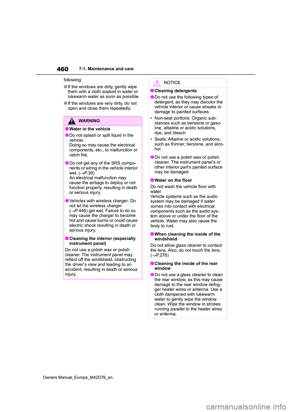 TOYOTA BZ4X 2022 (in English) Owners Manual 460
Owners Manual_Europe_M42D76_en
7-1. Maintenance and care
following:
●If the windows are dirty, gently wipe them with a cloth soaked in water or
lukewarm water as soon as possible.
●If the TOYOTA BZ4X 2022 (in English) Owners Manual 460
Owners Manual_Europe_M42D76_en
7-1. Maintenance and care
following:
●If the windows are dirty, gently wipe them with a cloth soaked in water or
lukewarm water as soon as possible.
●If the