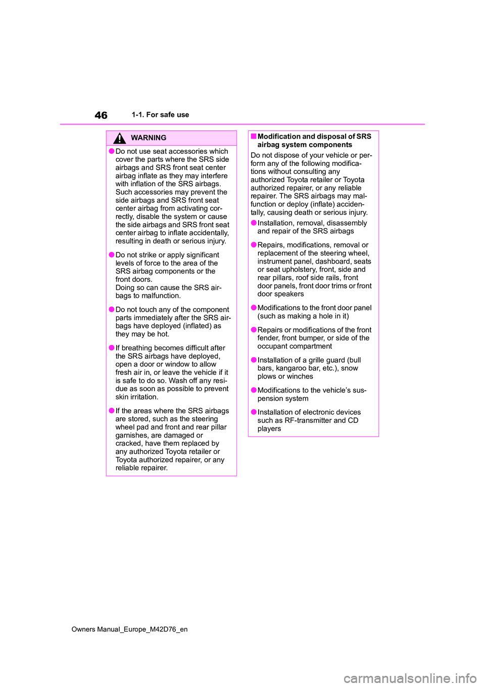 TOYOTA BZ4X 2022 (in English) User Guide 46
Owners Manual_Europe_M42D76_en
1-1. For safe use
WARNING
●Do not use seat accessories which cover the parts where the SRS side
airbags and SRS front seat center airbag inflate as they may int TOYOTA BZ4X 2022 (in English) User Guide 46
Owners Manual_Europe_M42D76_en
1-1. For safe use
WARNING
●Do not use seat accessories which cover the parts where the SRS side
airbags and SRS front seat center airbag inflate as they may int