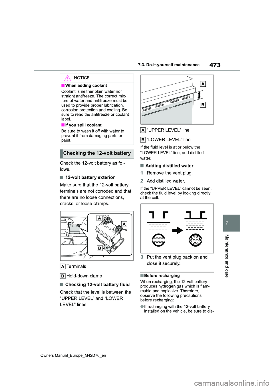 TOYOTA BZ4X 2022 (in English) User Guide 473
7
Owners Manual_Europe_M42D76_en
7-3. Do-it-yourself maintenance
Maintenance and care
Check the 12-volt battery as fol-
lows.
■12-volt battery exterior
Make sure that the 12-volt battery
ter TOYOTA BZ4X 2022 (in English) User Guide 473
7
Owners Manual_Europe_M42D76_en
7-3. Do-it-yourself maintenance
Maintenance and care
Check the 12-volt battery as fol-
lows.
■12-volt battery exterior
Make sure that the 12-volt battery
ter