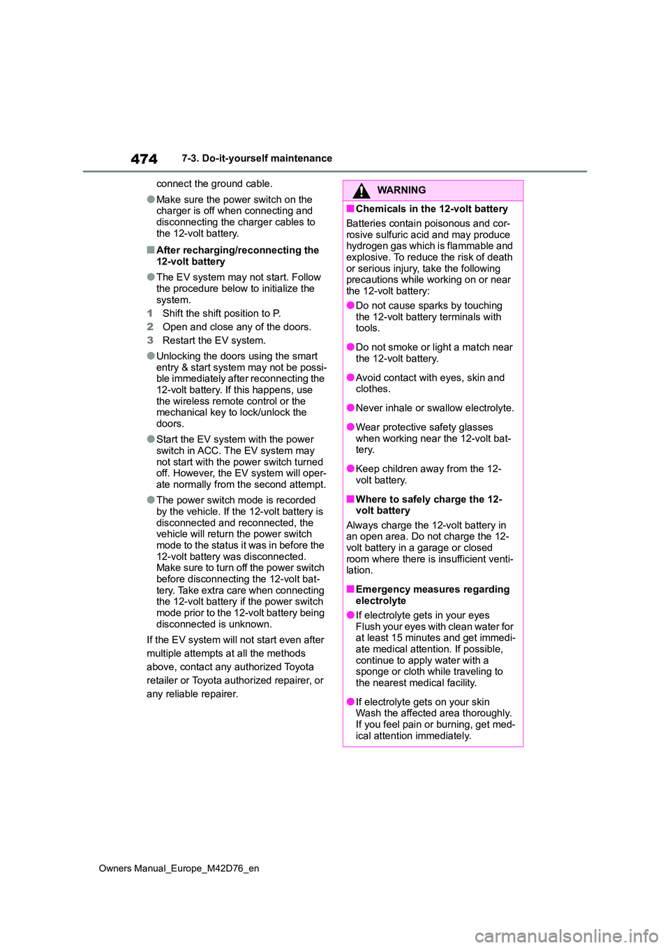 TOYOTA BZ4X 2022 (in English) Repair Manual 474
Owners Manual_Europe_M42D76_en
7-3. Do-it-yourself maintenance
connect the ground cable.
●Make sure the power switch on the charger is off when connecting and
disconnecting the charger cable TOYOTA BZ4X 2022 (in English) Repair Manual 474
Owners Manual_Europe_M42D76_en
7-3. Do-it-yourself maintenance
connect the ground cable.
●Make sure the power switch on the charger is off when connecting and
disconnecting the charger cable