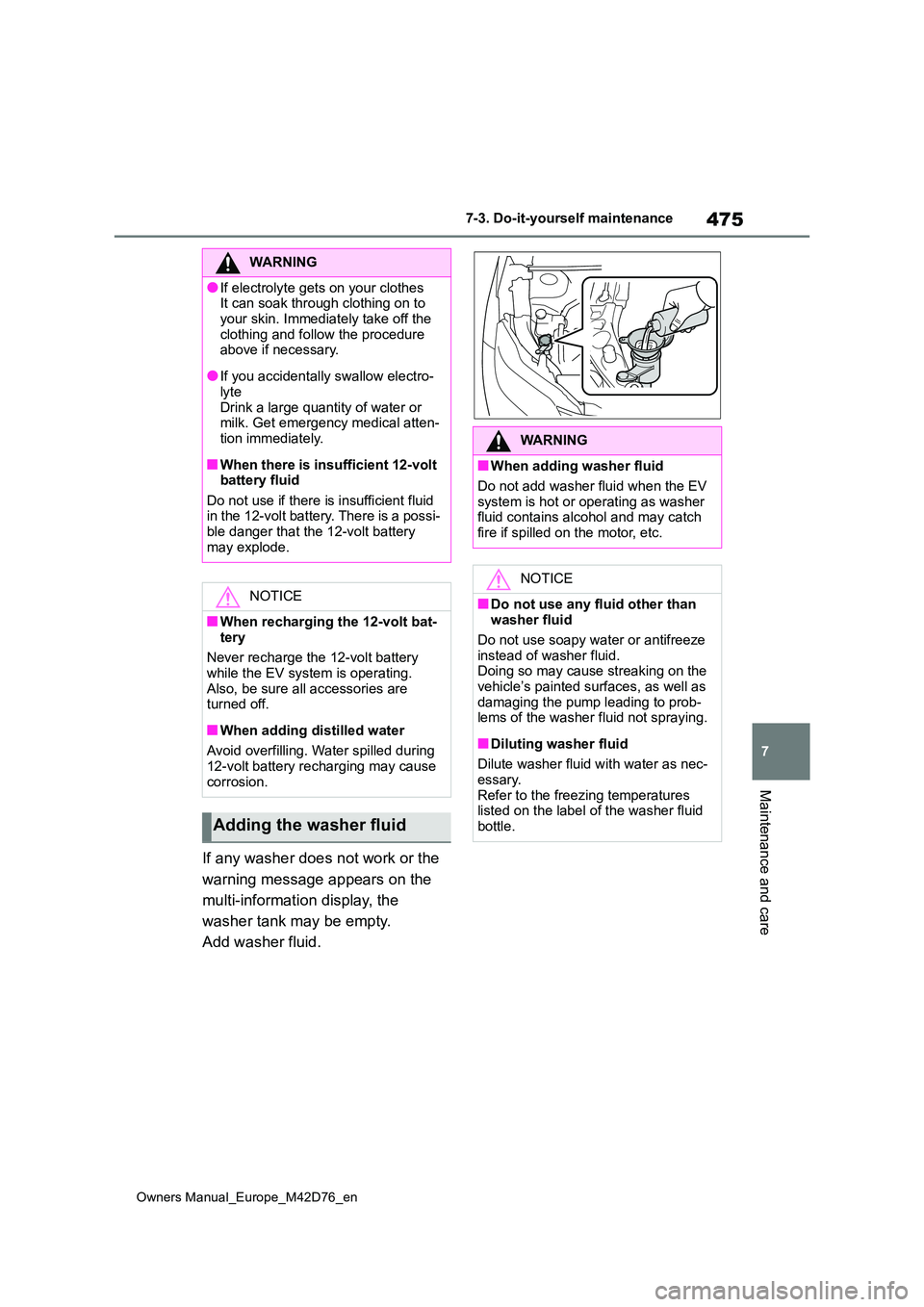TOYOTA BZ4X 2022 (in English) User Guide 475
7
Owners Manual_Europe_M42D76_en
7-3. Do-it-yourself maintenance
Maintenance and care
If any washer does not work or the
warning message appears on the
multi-information display, the
washer TOYOTA BZ4X 2022 (in English) User Guide 475
7
Owners Manual_Europe_M42D76_en
7-3. Do-it-yourself maintenance
Maintenance and care
If any washer does not work or the
warning message appears on the
multi-information display, the
washer