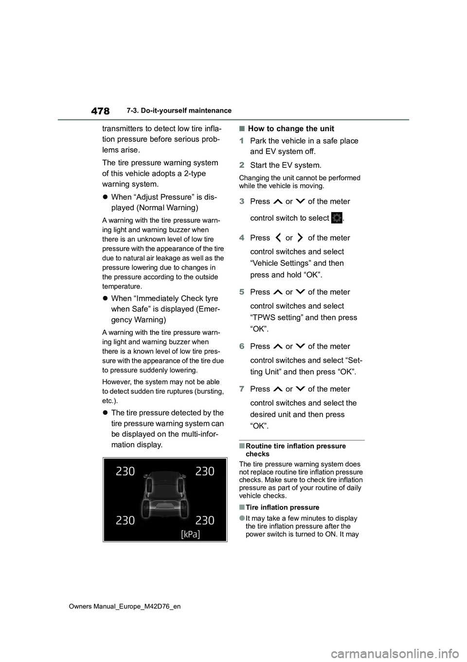 TOYOTA BZ4X 2022 Owners Manual (in English) 478
Owners Manual_Europe_M42D76_en
7-3. Do-it-yourself maintenance
transmitters to detect low tire infla-
tion pressure before serious prob-
lems arise.
The tire pressure warning system
of this v TOYOTA BZ4X 2022 Owners Manual (in English) 478
Owners Manual_Europe_M42D76_en
7-3. Do-it-yourself maintenance
transmitters to detect low tire infla-
tion pressure before serious prob-
lems arise.
The tire pressure warning system
of this v