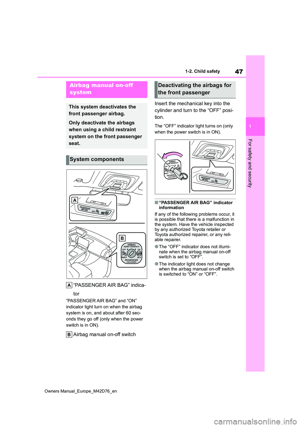 TOYOTA BZ4X 2022 Owners Manual (in English) 47
1
Owners Manual_Europe_M42D76_en
1-2. Child safety
For safety and security
1-2.Child sa fety
“PASSENGER AIR BAG” indica-
tor
“PASSENGER AIR BAG” and “ON”
indicator light turn on when TOYOTA BZ4X 2022 Owners Manual (in English) 47
1
Owners Manual_Europe_M42D76_en
1-2. Child safety
For safety and security
1-2.Child sa fety
“PASSENGER AIR BAG” indica-
tor
“PASSENGER AIR BAG” and “ON”
indicator light turn on when