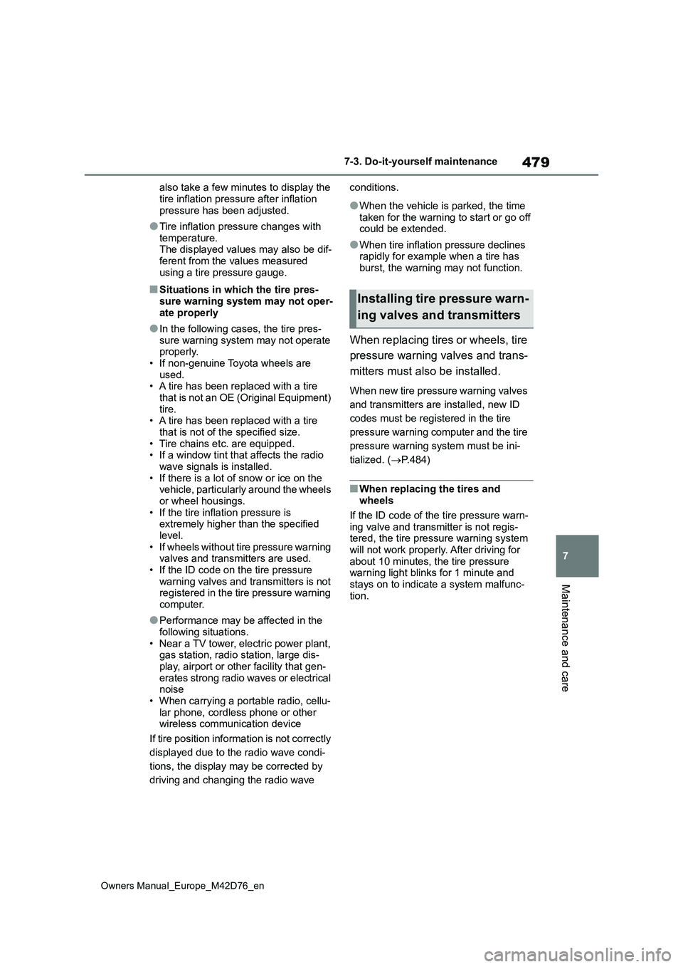 TOYOTA BZ4X 2022 Owners Manual (in English) 479
7
Owners Manual_Europe_M42D76_en
7-3. Do-it-yourself maintenance
Maintenance and care
also take a few minutes to display the
tire inflation pressure after inflation pressure has been adjusted.
TOYOTA BZ4X 2022 Owners Manual (in English) 479
7
Owners Manual_Europe_M42D76_en
7-3. Do-it-yourself maintenance
Maintenance and care
also take a few minutes to display the
tire inflation pressure after inflation pressure has been adjusted.
