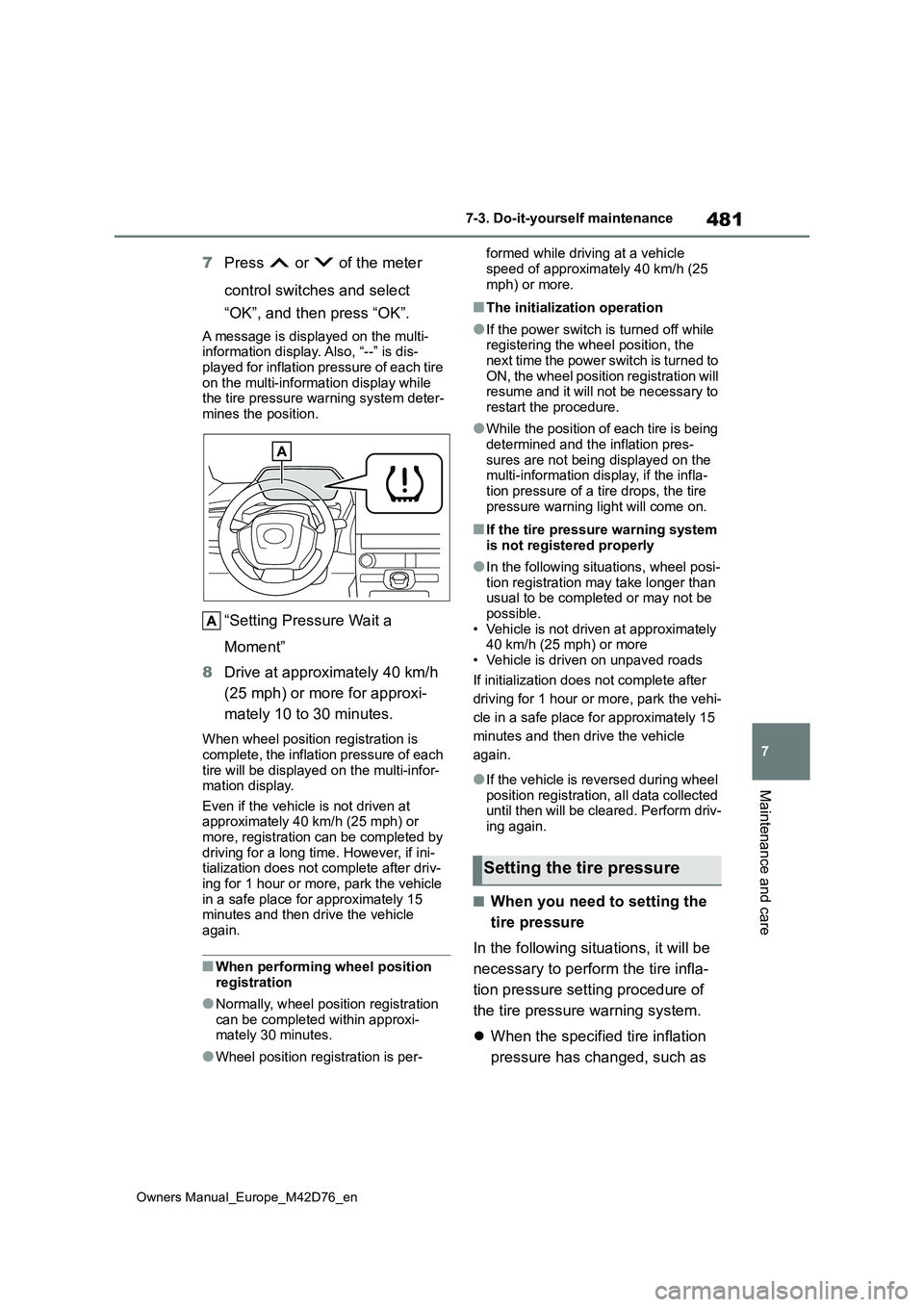 TOYOTA BZ4X 2022 (in English) Service Manual 481
7
Owners Manual_Europe_M42D76_en
7-3. Do-it-yourself maintenance
Maintenance and care
7Press or of the meter
control switches and select
“OK”, and then press “OK”.
A message is dis TOYOTA BZ4X 2022 (in English) Service Manual 481
7
Owners Manual_Europe_M42D76_en
7-3. Do-it-yourself maintenance
Maintenance and care
7Press or of the meter
control switches and select
“OK”, and then press “OK”.
A message is dis