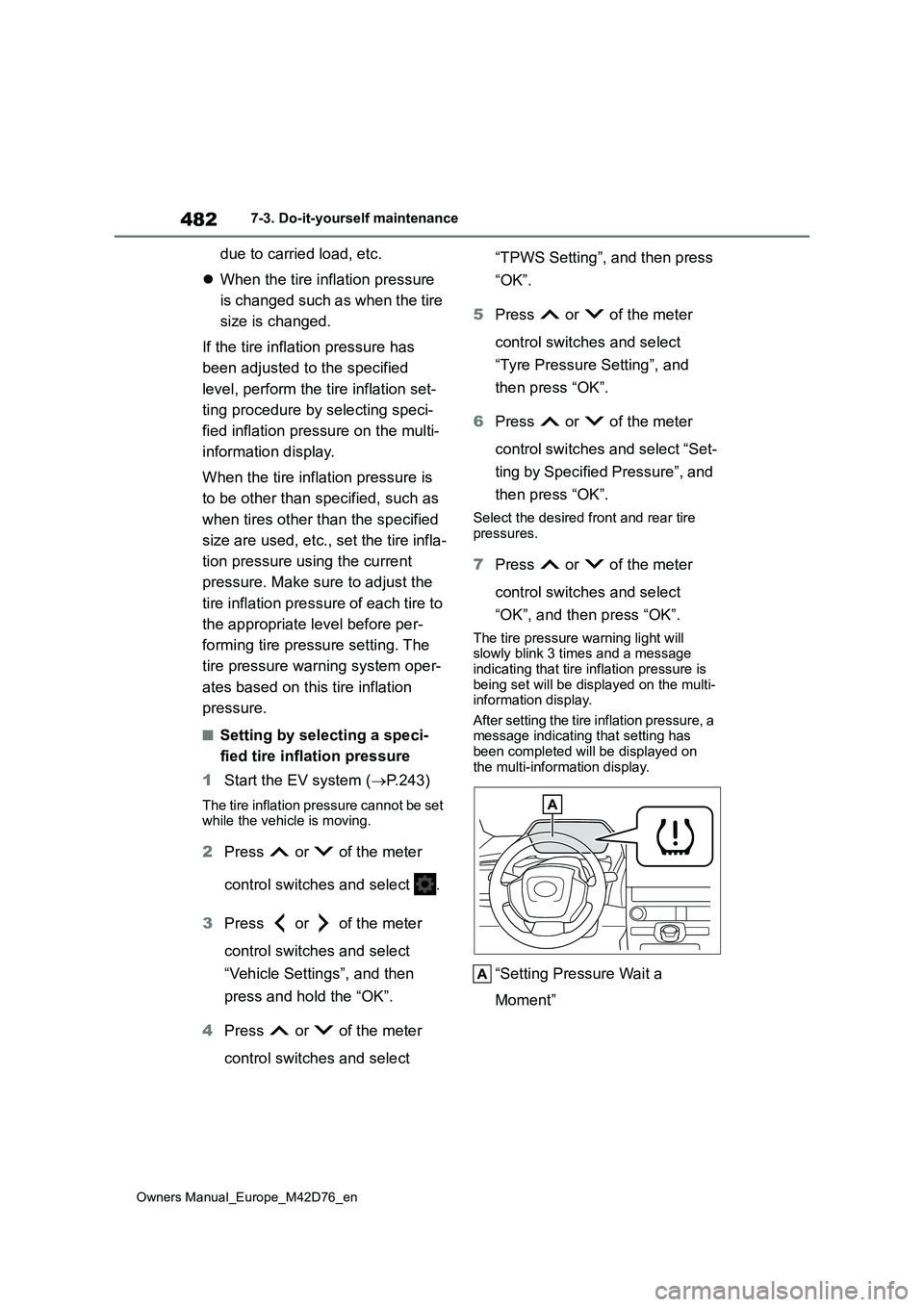 TOYOTA BZ4X 2022 (in English) Service Manual 482
Owners Manual_Europe_M42D76_en
7-3. Do-it-yourself maintenance
due to carried load, etc.
When the tire inflation pressure
is changed such as when the tire
size is changed.
If the tire in TOYOTA BZ4X 2022 (in English) Service Manual 482
Owners Manual_Europe_M42D76_en
7-3. Do-it-yourself maintenance
due to carried load, etc.
When the tire inflation pressure
is changed such as when the tire
size is changed.
If the tire in
