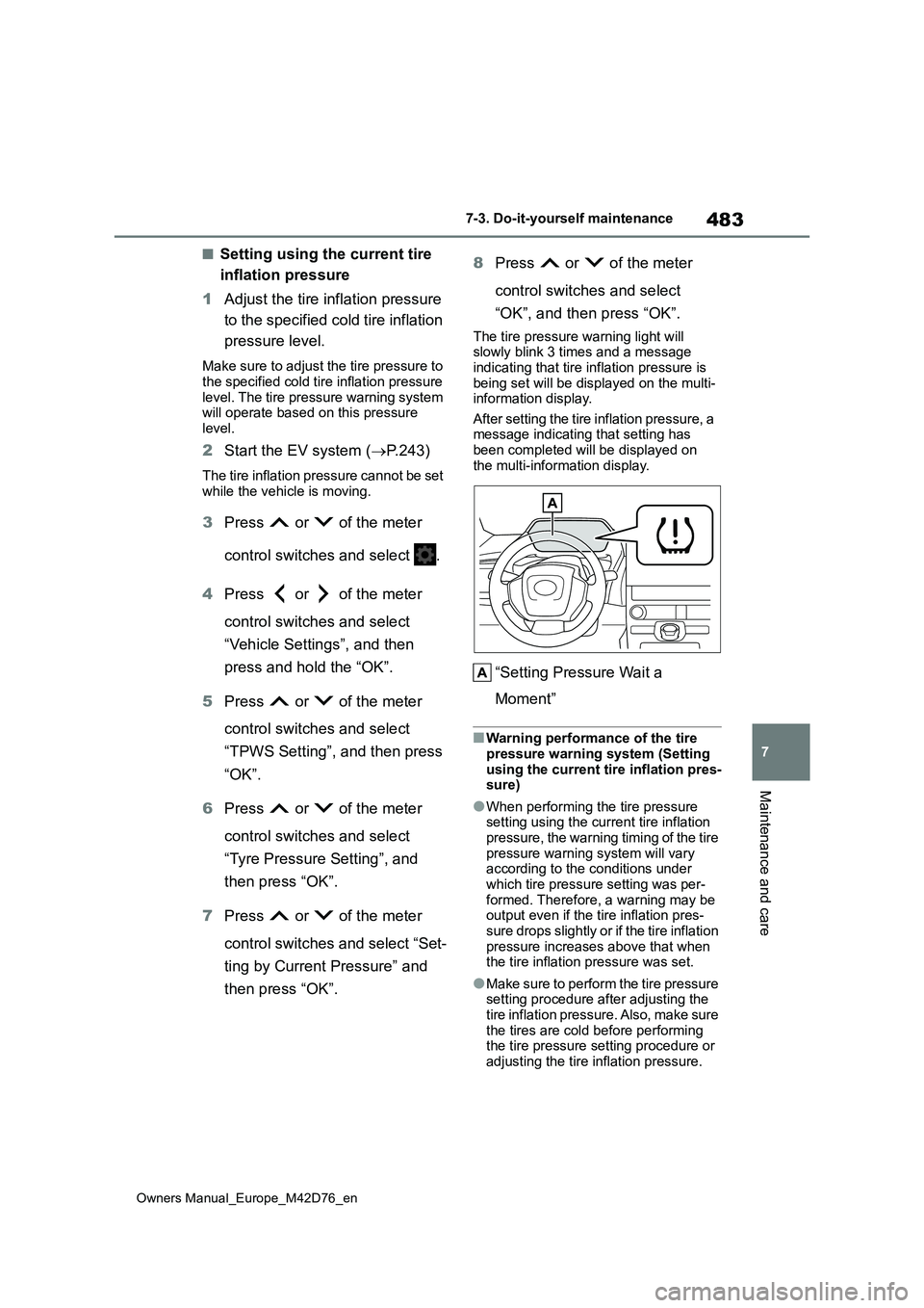 TOYOTA BZ4X 2022 (in English) Service Manual 483
7
Owners Manual_Europe_M42D76_en
7-3. Do-it-yourself maintenance
Maintenance and care
■Setting using the current tire
inflation pressure
1 Adjust the tire inflation pressure
to the specifie TOYOTA BZ4X 2022 (in English) Service Manual 483
7
Owners Manual_Europe_M42D76_en
7-3. Do-it-yourself maintenance
Maintenance and care
■Setting using the current tire
inflation pressure
1 Adjust the tire inflation pressure
to the specifie
