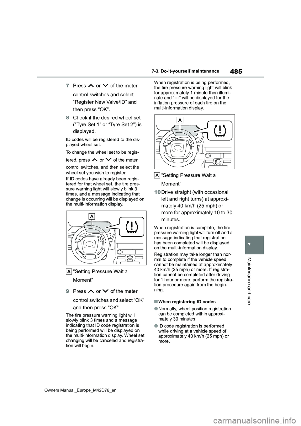 TOYOTA BZ4X 2022 (in English) Workshop Manual 485
7
Owners Manual_Europe_M42D76_en
7-3. Do-it-yourself maintenance
Maintenance and care
7Press or of the meter
control switches and select
“Register New Valve/ID” and
then press “OK TOYOTA BZ4X 2022 (in English) Workshop Manual 485
7
Owners Manual_Europe_M42D76_en
7-3. Do-it-yourself maintenance
Maintenance and care
7Press or of the meter
control switches and select
“Register New Valve/ID” and
then press “OK
