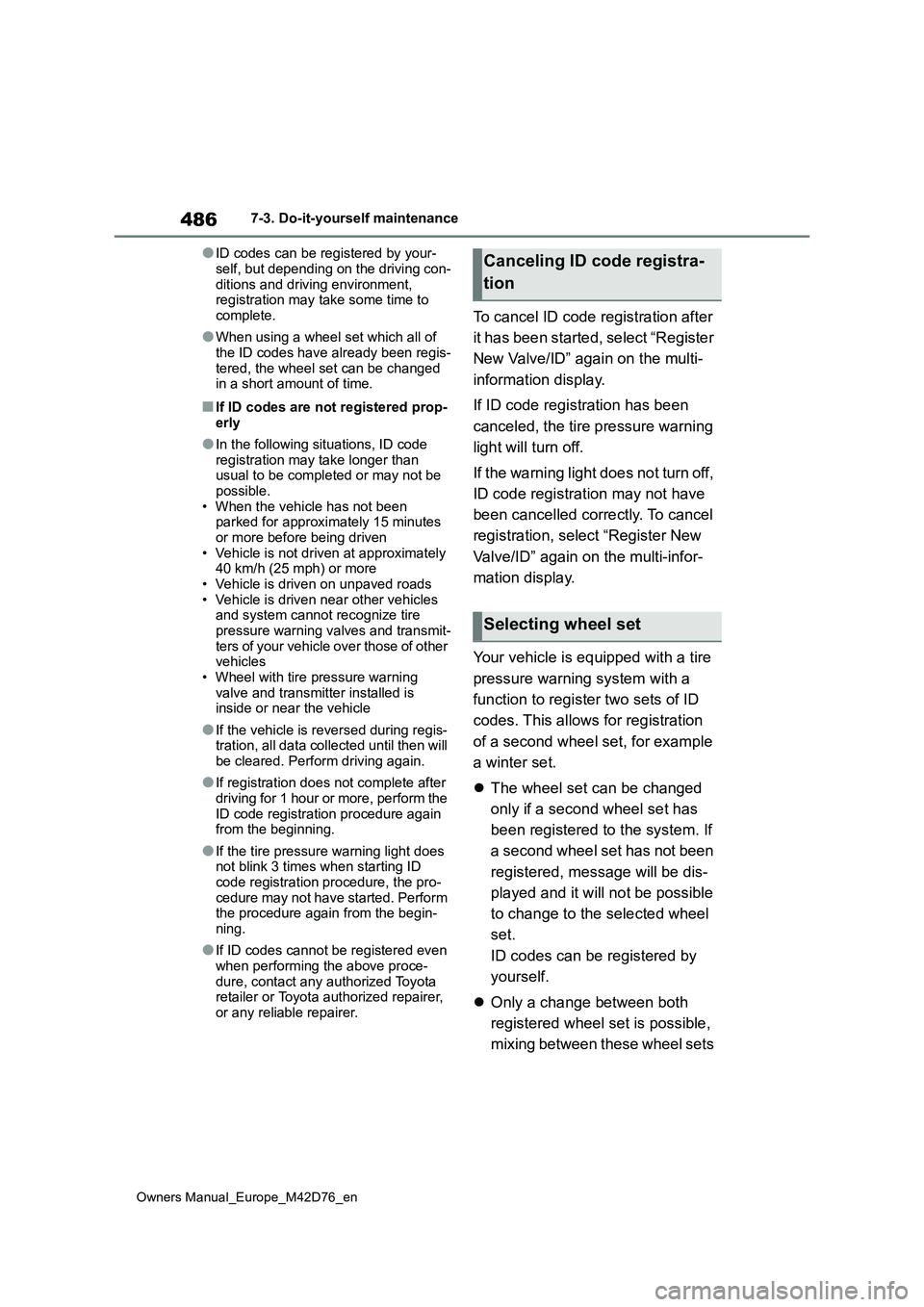 TOYOTA BZ4X 2022 Owners Manual (in English) 486
Owners Manual_Europe_M42D76_en
7-3. Do-it-yourself maintenance
●ID codes can be registered by your-
self, but depending on the driving con- ditions and driving environment, registration may tak TOYOTA BZ4X 2022 Owners Manual (in English) 486
Owners Manual_Europe_M42D76_en
7-3. Do-it-yourself maintenance
●ID codes can be registered by your-
self, but depending on the driving con- ditions and driving environment, registration may tak