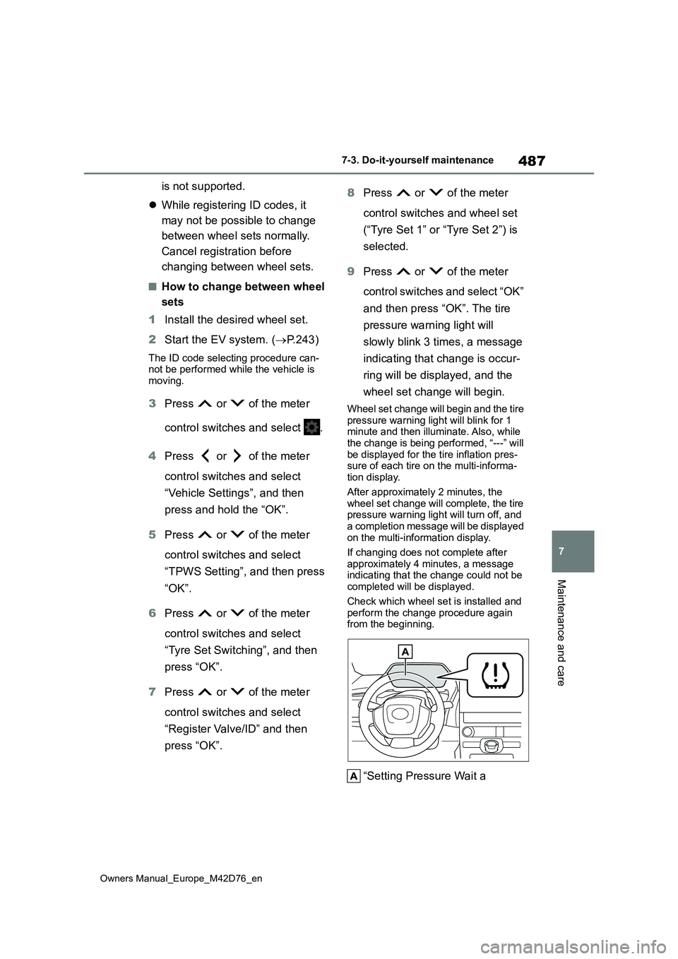 TOYOTA BZ4X 2022 (in English) Workshop Manual 487
7
Owners Manual_Europe_M42D76_en
7-3. Do-it-yourself maintenance
Maintenance and care
is not supported.
While registering ID codes, it
may not be possible to change
between wheel sets nor TOYOTA BZ4X 2022 (in English) Workshop Manual 487
7
Owners Manual_Europe_M42D76_en
7-3. Do-it-yourself maintenance
Maintenance and care
is not supported.
While registering ID codes, it
may not be possible to change
between wheel sets nor