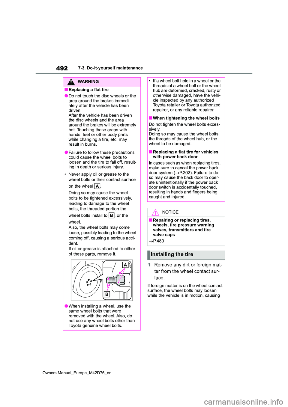 TOYOTA BZ4X 2022  Owners Manual (in English) 492
Owners Manual_Europe_M42D76_en
7-3. Do-it-yourself maintenance
1Remove any dirt or foreign mat- 
ter from the wheel contact sur- 
face.
If foreign matter is on the wheel contact  
surface, the whe