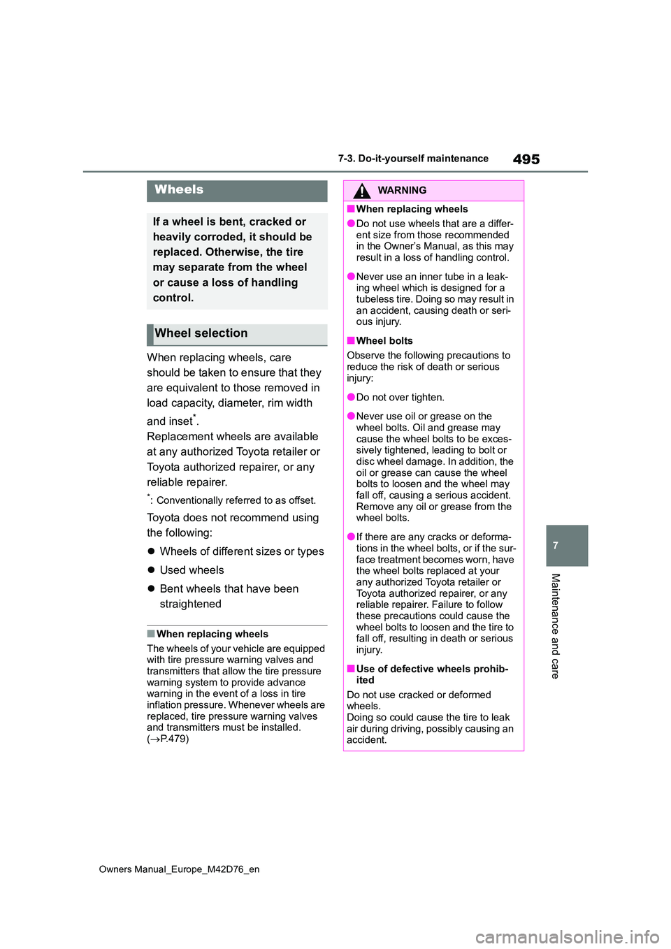 TOYOTA BZ4X 2022 Owners Manual (in English) 495
7
Owners Manual_Europe_M42D76_en
7-3. Do-it-yourself maintenance
Maintenance and care
When replacing wheels, care
should be taken to ensure that they
are equivalent to those removed in
load TOYOTA BZ4X 2022 Owners Manual (in English) 495
7
Owners Manual_Europe_M42D76_en
7-3. Do-it-yourself maintenance
Maintenance and care
When replacing wheels, care
should be taken to ensure that they
are equivalent to those removed in
load