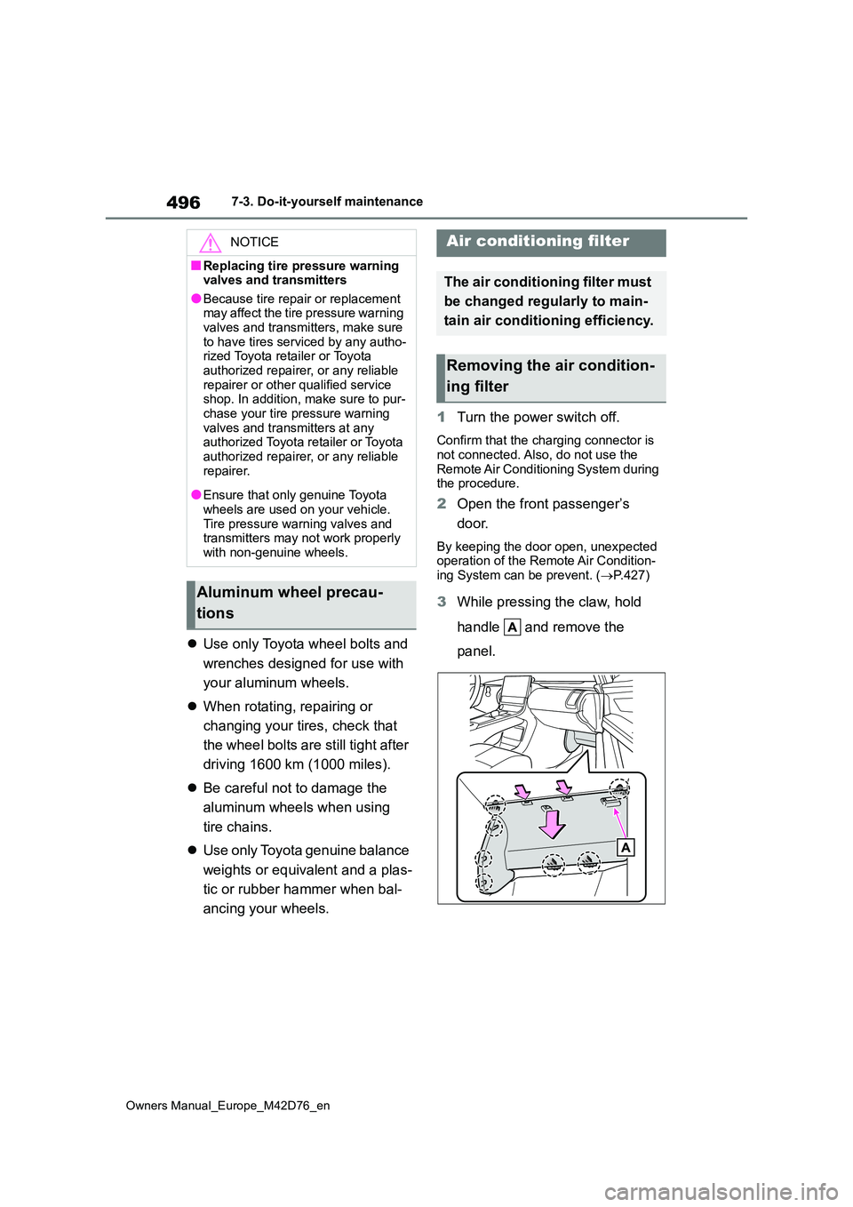 TOYOTA BZ4X 2022  Owners Manual (in English) 496
Owners Manual_Europe_M42D76_en
7-3. Do-it-yourself maintenance
Use only Toyota wheel bolts and  
wrenches designed for use with  
your aluminum wheels. 
 When rotating, repairing or  
changi