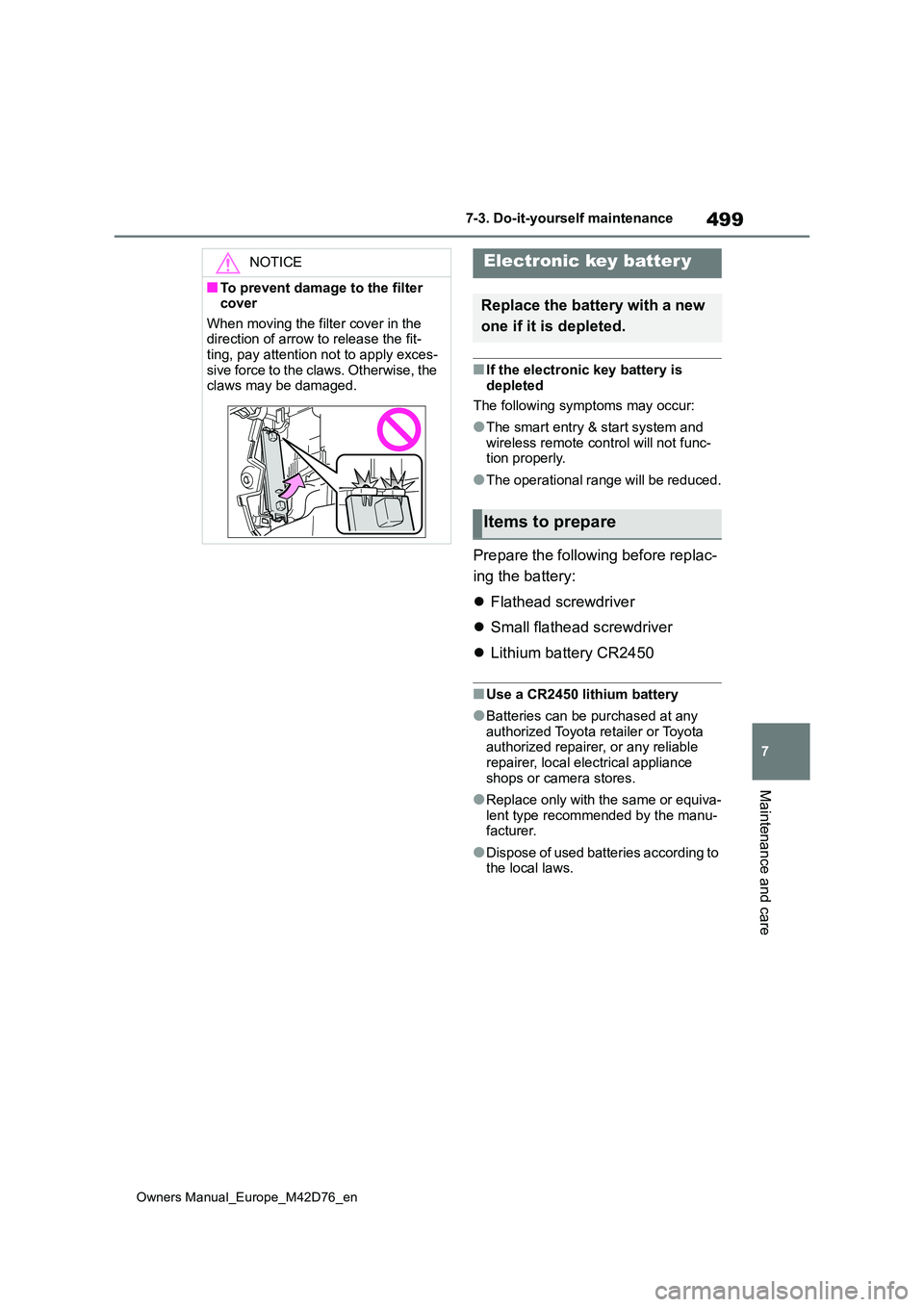 TOYOTA BZ4X 2022 (in English) Repair Manual 499
7
Owners Manual_Europe_M42D76_en
7-3. Do-it-yourself maintenance
Maintenance and care
■If the electronic key battery is
depleted
The following symptoms may occur:
●The smart entry & start s TOYOTA BZ4X 2022 (in English) Repair Manual 499
7
Owners Manual_Europe_M42D76_en
7-3. Do-it-yourself maintenance
Maintenance and care
■If the electronic key battery is
depleted
The following symptoms may occur:
●The smart entry & start s