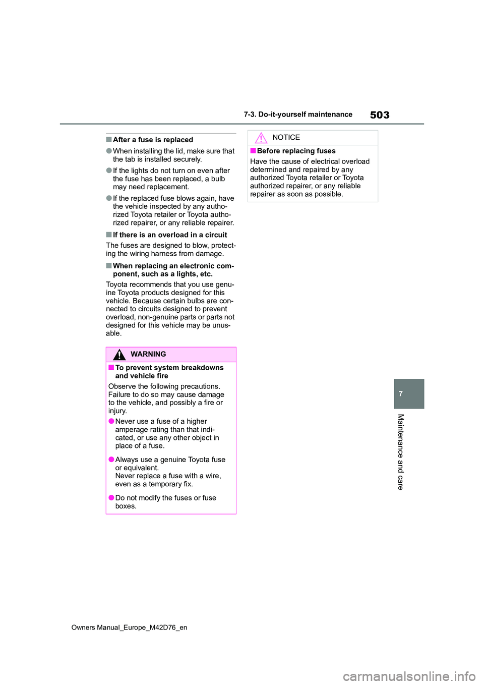 TOYOTA BZ4X 2022 Owners Manual (in English) 503
7
Owners Manual_Europe_M42D76_en
7-3. Do-it-yourself maintenance
Maintenance and care
■After a fuse is replaced
●When installing the lid, make sure that the tab is installed securely.
●If t TOYOTA BZ4X 2022 Owners Manual (in English) 503
7
Owners Manual_Europe_M42D76_en
7-3. Do-it-yourself maintenance
Maintenance and care
■After a fuse is replaced
●When installing the lid, make sure that the tab is installed securely.
●If t