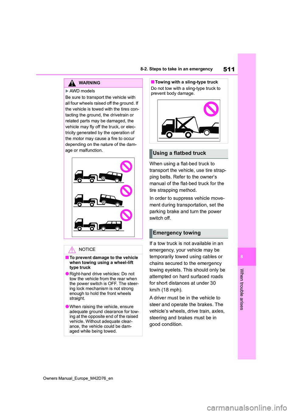 TOYOTA BZ4X 2022   (in English) Service Manual 511
8
Owners Manual_Europe_M42D76_en
8-2. Steps to take in an emergency
When trouble arises
When using a flat-bed truck to  
transport the vehicle, use tire strap- 
ping belts. Refer to the owner’s 