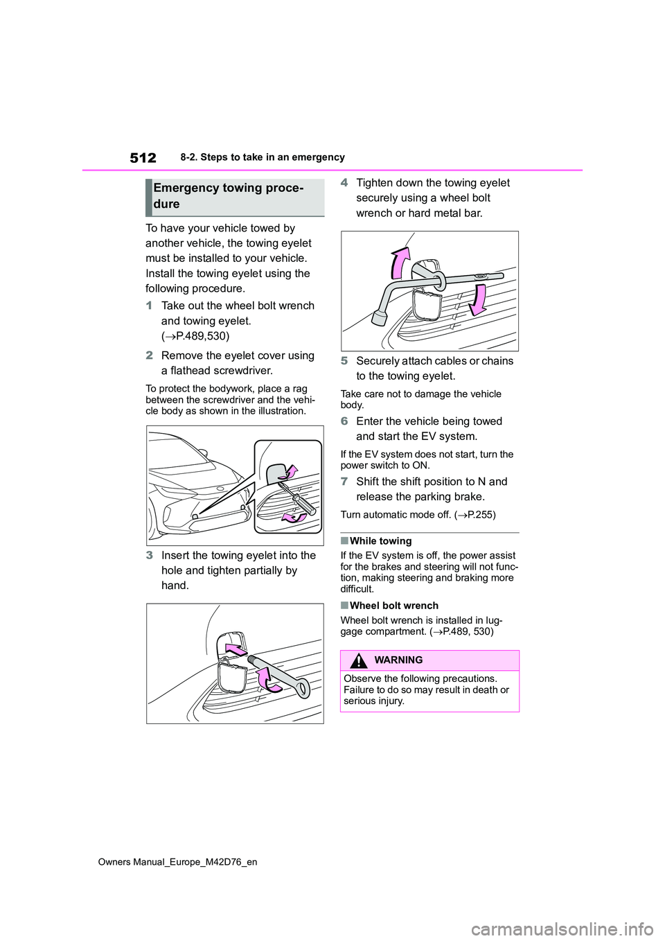 TOYOTA BZ4X 2022 Owners Manual (in English) 512
Owners Manual_Europe_M42D76_en
8-2. Steps to take in an emergency
To have your vehicle towed by
another vehicle, the towing eyelet
must be installed to your vehicle.
Install the towing eyele TOYOTA BZ4X 2022 Owners Manual (in English) 512
Owners Manual_Europe_M42D76_en
8-2. Steps to take in an emergency
To have your vehicle towed by
another vehicle, the towing eyelet
must be installed to your vehicle.
Install the towing eyele
