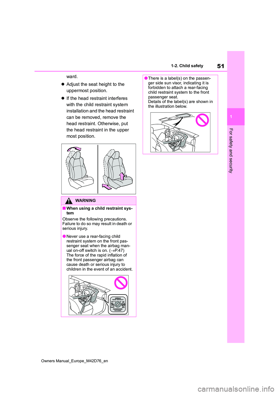 TOYOTA BZ4X 2022 (in English) Workshop Manual 51
1
Owners Manual_Europe_M42D76_en
1-2. Child safety
For safety and security
ward.
Adjust the seat height to the
uppermost position.
If the head restraint interferes
with the child rest TOYOTA BZ4X 2022 (in English) Workshop Manual 51
1
Owners Manual_Europe_M42D76_en
1-2. Child safety
For safety and security
ward.
Adjust the seat height to the
uppermost position.
If the head restraint interferes
with the child rest