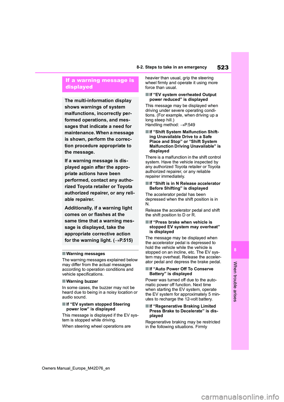 TOYOTA BZ4X 2022 Owners Manual (in English) 523
8
Owners Manual_Europe_M42D76_en
8-2. Steps to take in an emergency
When trouble arises
■Warning messages
The warning messages explained below
may differ from the actual messages according t TOYOTA BZ4X 2022 Owners Manual (in English) 523
8
Owners Manual_Europe_M42D76_en
8-2. Steps to take in an emergency
When trouble arises
■Warning messages
The warning messages explained below
may differ from the actual messages according t