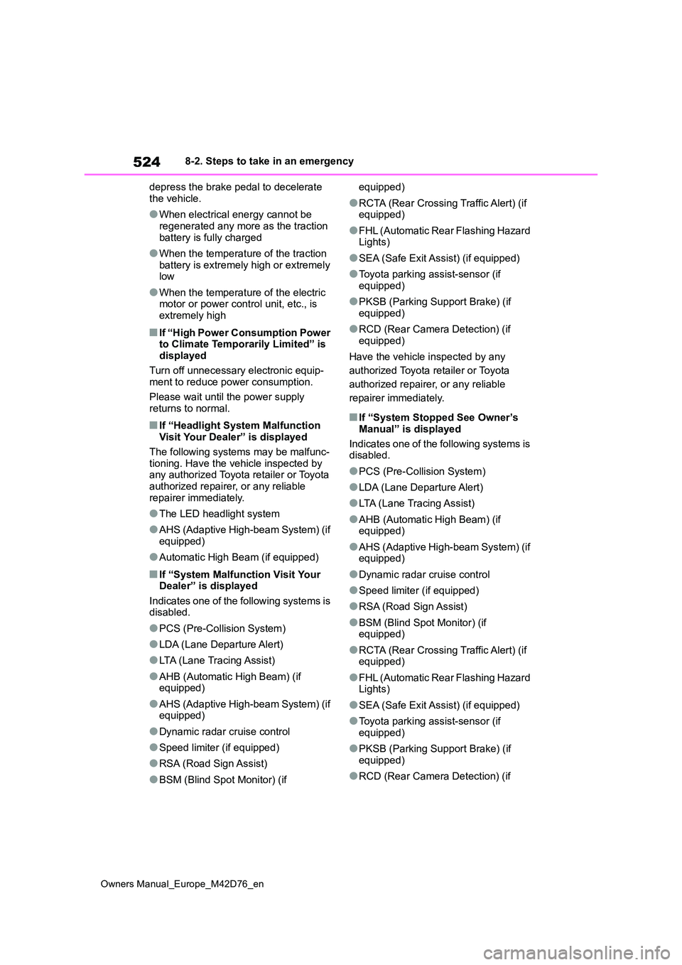 TOYOTA BZ4X 2022 Owners Manual (in English) 524
Owners Manual_Europe_M42D76_en
8-2. Steps to take in an emergency
depress the brake pedal to decelerate
the vehicle.
●When electrical energy cannot be
regenerated any more as the traction b TOYOTA BZ4X 2022 Owners Manual (in English) 524
Owners Manual_Europe_M42D76_en
8-2. Steps to take in an emergency
depress the brake pedal to decelerate
the vehicle.
●When electrical energy cannot be
regenerated any more as the traction b