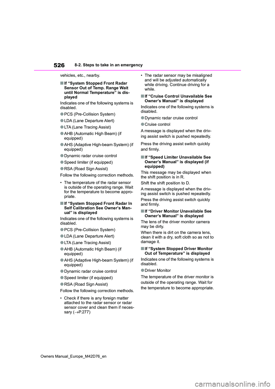 TOYOTA BZ4X 2022 Owners Manual (in English) 526
Owners Manual_Europe_M42D76_en
8-2. Steps to take in an emergency
vehicles, etc., nearby.
■If “System Stopped Front Radar Sensor Out of Temp. Range Wait
until Normal Temperature” is dis- TOYOTA BZ4X 2022 Owners Manual (in English) 526
Owners Manual_Europe_M42D76_en
8-2. Steps to take in an emergency
vehicles, etc., nearby.
■If “System Stopped Front Radar Sensor Out of Temp. Range Wait
until Normal Temperature” is dis-