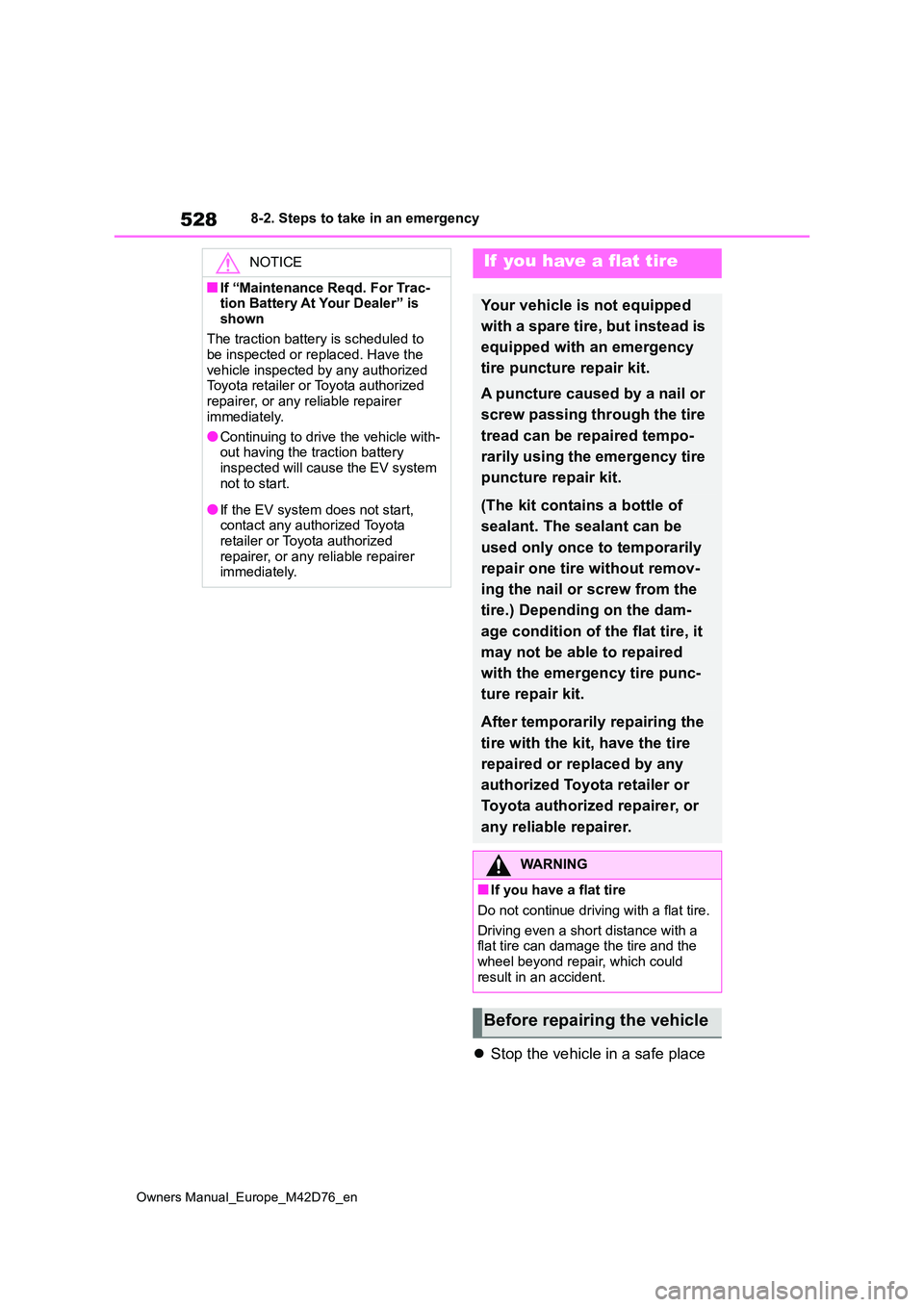TOYOTA BZ4X 2022 Owners Manual (in English) 528
Owners Manual_Europe_M42D76_en
8-2. Steps to take in an emergency
Stop the vehicle in a safe place
NOTICE
■If “Maintenance Reqd. For Trac- tion Battery At Your Dealer” is
shown
The tr TOYOTA BZ4X 2022 Owners Manual (in English) 528
Owners Manual_Europe_M42D76_en
8-2. Steps to take in an emergency
Stop the vehicle in a safe place
NOTICE
■If “Maintenance Reqd. For Trac- tion Battery At Your Dealer” is
shown
The tr