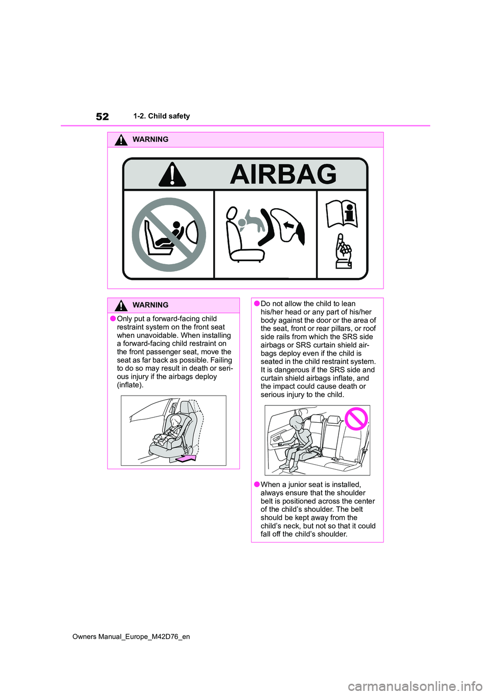 TOYOTA BZ4X 2022 (in English) User Guide 52
Owners Manual_Europe_M42D76_en
1-2. Child safety
WARNING
WARNING
●Only put a forward-facing child restraint system on the front seat
when unavoidable. When installing a forward-facing child r TOYOTA BZ4X 2022 (in English) User Guide 52
Owners Manual_Europe_M42D76_en
1-2. Child safety
WARNING
WARNING
●Only put a forward-facing child restraint system on the front seat
when unavoidable. When installing a forward-facing child r
