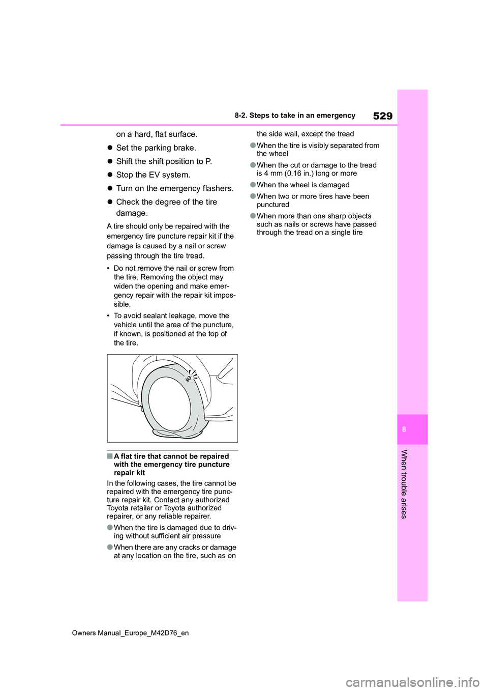 TOYOTA BZ4X 2022 Owners Manual (in English) 529
8
Owners Manual_Europe_M42D76_en
8-2. Steps to take in an emergency
When trouble arises
on a hard, flat surface.
Set the parking brake.
Shift the shift position to P.
Stop the EV sy TOYOTA BZ4X 2022 Owners Manual (in English) 529
8
Owners Manual_Europe_M42D76_en
8-2. Steps to take in an emergency
When trouble arises
on a hard, flat surface.
Set the parking brake.
Shift the shift position to P.
Stop the EV sy