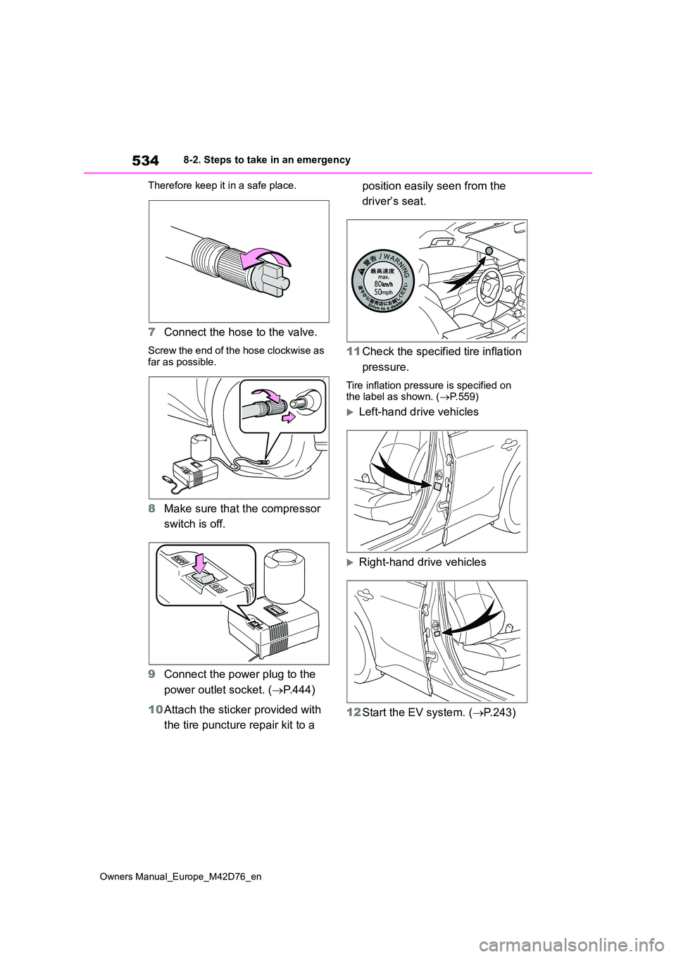 TOYOTA BZ4X 2022 Owners Manual (in English) 534
Owners Manual_Europe_M42D76_en
8-2. Steps to take in an emergency
Therefore keep it in a safe place.
7 Connect the hose to the valve.
Screw the end of the hose clockwise as
far as possible.
8 M TOYOTA BZ4X 2022 Owners Manual (in English) 534
Owners Manual_Europe_M42D76_en
8-2. Steps to take in an emergency
Therefore keep it in a safe place.
7 Connect the hose to the valve.
Screw the end of the hose clockwise as
far as possible.
8 M