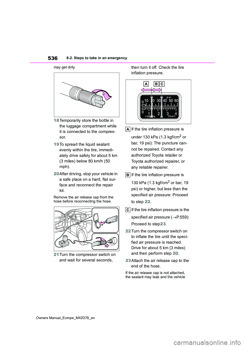 TOYOTA BZ4X 2022 Owners Manual (in English) 536
Owners Manual_Europe_M42D76_en
8-2. Steps to take in an emergency
may get dirty.
18 Temporarily store the bottle in
the luggage compartment while
it is connected to the compres-
sor.
19 To TOYOTA BZ4X 2022 Owners Manual (in English) 536
Owners Manual_Europe_M42D76_en
8-2. Steps to take in an emergency
may get dirty.
18 Temporarily store the bottle in
the luggage compartment while
it is connected to the compres-
sor.
19 To