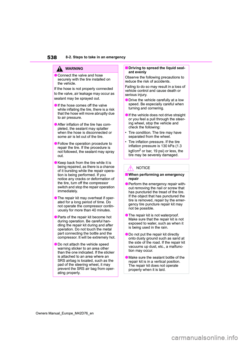 TOYOTA BZ4X 2022 (in English) Owners Manual 538
Owners Manual_Europe_M42D76_en
8-2. Steps to take in an emergency
WARNING
●Connect the valve and hose securely with the tire installed on
the vehicle.
If the hose is not properly connected TOYOTA BZ4X 2022 (in English) Owners Manual 538
Owners Manual_Europe_M42D76_en
8-2. Steps to take in an emergency
WARNING
●Connect the valve and hose securely with the tire installed on
the vehicle.
If the hose is not properly connected