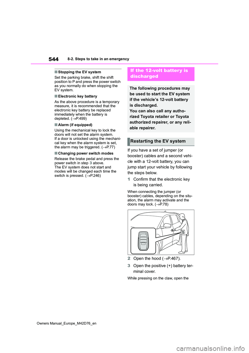 TOYOTA BZ4X 2022 Owners Manual (in English) 544
Owners Manual_Europe_M42D76_en
8-2. Steps to take in an emergency
■Stopping the EV system
Set the parking brake, shift the shift
position to P and press the power switch as you normally do w TOYOTA BZ4X 2022 Owners Manual (in English) 544
Owners Manual_Europe_M42D76_en
8-2. Steps to take in an emergency
■Stopping the EV system
Set the parking brake, shift the shift
position to P and press the power switch as you normally do w