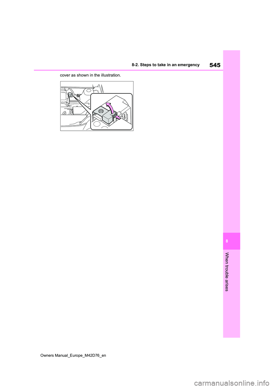 TOYOTA BZ4X 2022 Owners Manual (in English) 545
8
Owners Manual_Europe_M42D76_en
8-2. Steps to take in an emergency
When trouble arises
cover as shown in the illustration. TOYOTA BZ4X 2022 Owners Manual (in English) 545
8
Owners Manual_Europe_M42D76_en
8-2. Steps to take in an emergency
When trouble arises
cover as shown in the illustration.