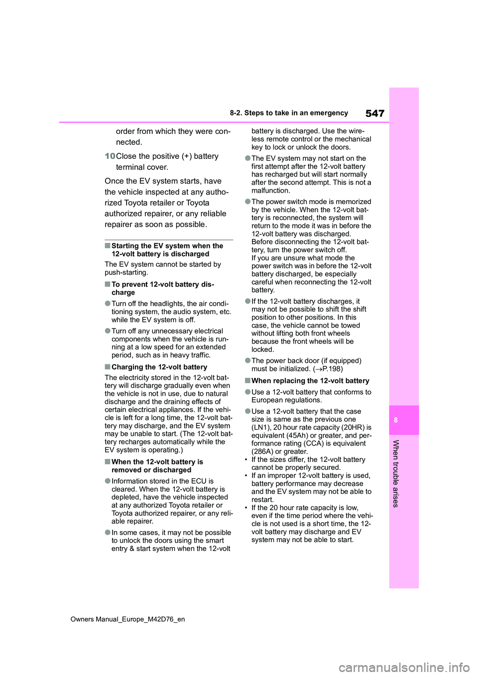 TOYOTA BZ4X 2022 (in English) Manual PDF 547
8
Owners Manual_Europe_M42D76_en
8-2. Steps to take in an emergency
When trouble arises
order from which they were con-
nected.
10 Close the positive (+) battery
terminal cover.
Once the EV s TOYOTA BZ4X 2022 (in English) Manual PDF 547
8
Owners Manual_Europe_M42D76_en
8-2. Steps to take in an emergency
When trouble arises
order from which they were con-
nected.
10 Close the positive (+) battery
terminal cover.
Once the EV s