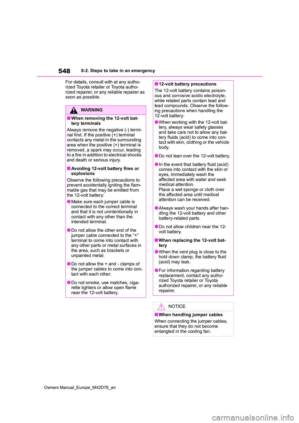 TOYOTA BZ4X 2022 (in English) User Guide 548
Owners Manual_Europe_M42D76_en
8-2. Steps to take in an emergency
For details, consult with at any autho-
rized Toyota retailer or Toyota autho- rized repairer, or any reliable repairer as soon TOYOTA BZ4X 2022 (in English) User Guide 548
Owners Manual_Europe_M42D76_en
8-2. Steps to take in an emergency
For details, consult with at any autho-
rized Toyota retailer or Toyota autho- rized repairer, or any reliable repairer as soon
