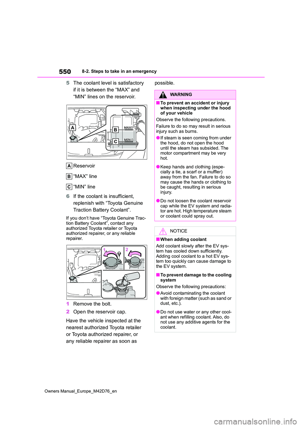 TOYOTA BZ4X 2022 Owners Manual (in English) 550
Owners Manual_Europe_M42D76_en
8-2. Steps to take in an emergency
5The coolant level is satisfactory
if it is between the “MAX” and
“MIN” lines on the reservoir.
Reservoir
“MAX” TOYOTA BZ4X 2022 Owners Manual (in English) 550
Owners Manual_Europe_M42D76_en
8-2. Steps to take in an emergency
5The coolant level is satisfactory
if it is between the “MAX” and
“MIN” lines on the reservoir.
Reservoir
“MAX”