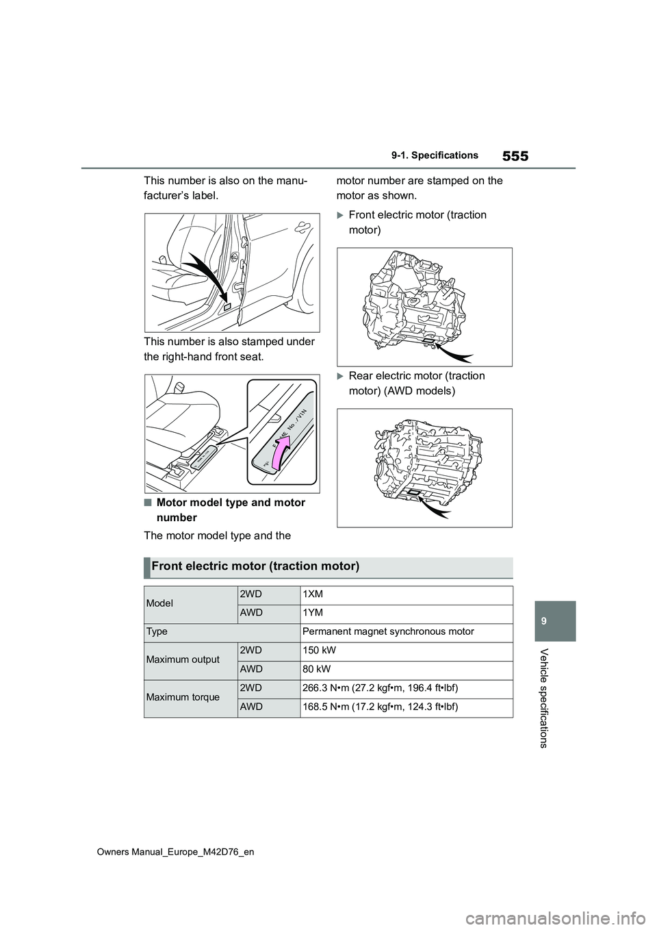 TOYOTA BZ4X 2022 Owners Manual (in English) 555
9
Owners Manual_Europe_M42D76_en
9-1. Specifications
Vehicle specifications
This number is also on the manu-
facturer’s label.
This number is also stamped under
the right-hand front seat.
TOYOTA BZ4X 2022 Owners Manual (in English) 555
9
Owners Manual_Europe_M42D76_en
9-1. Specifications
Vehicle specifications
This number is also on the manu-
facturer’s label.
This number is also stamped under
the right-hand front seat.