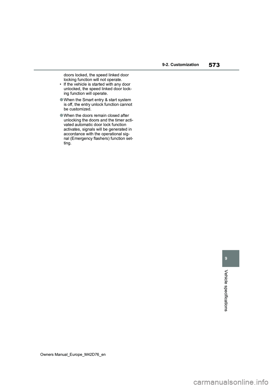 TOYOTA BZ4X 2022 Owners Manual (in English) 573
9
Owners Manual_Europe_M42D76_en
9-2. Customization
Vehicle specifications
doors locked, the speed linked door
locking function will not operate. • If the vehicle is started with any door unlo TOYOTA BZ4X 2022 Owners Manual (in English) 573
9
Owners Manual_Europe_M42D76_en
9-2. Customization
Vehicle specifications
doors locked, the speed linked door
locking function will not operate. • If the vehicle is started with any door unlo