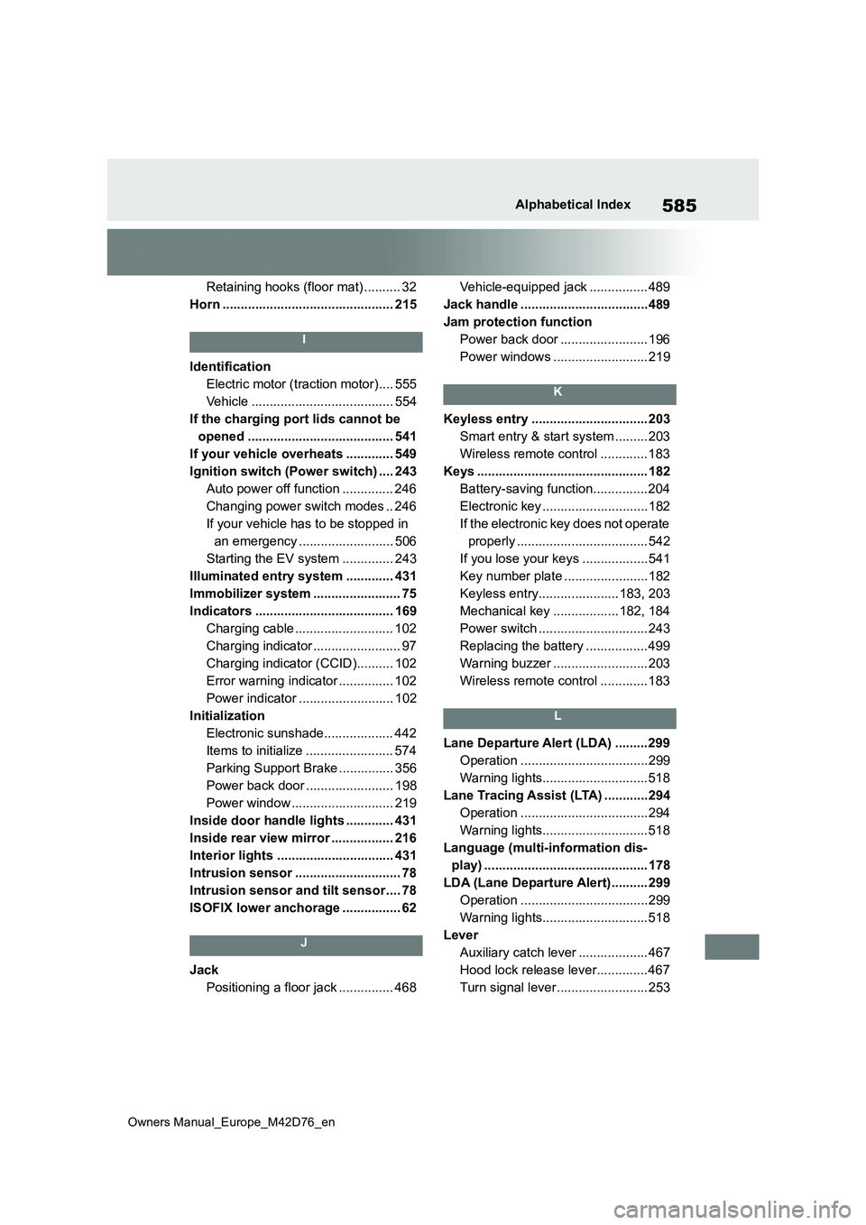 TOYOTA BZ4X 2022  Owners Manual (in English) 585
Owners Manual_Europe_M42D76_en
Alphabetical Index
Retaining hooks (floor mat) .......... 32 
Horn ............................................... 215
I
Identification
Electric motor (traction moto