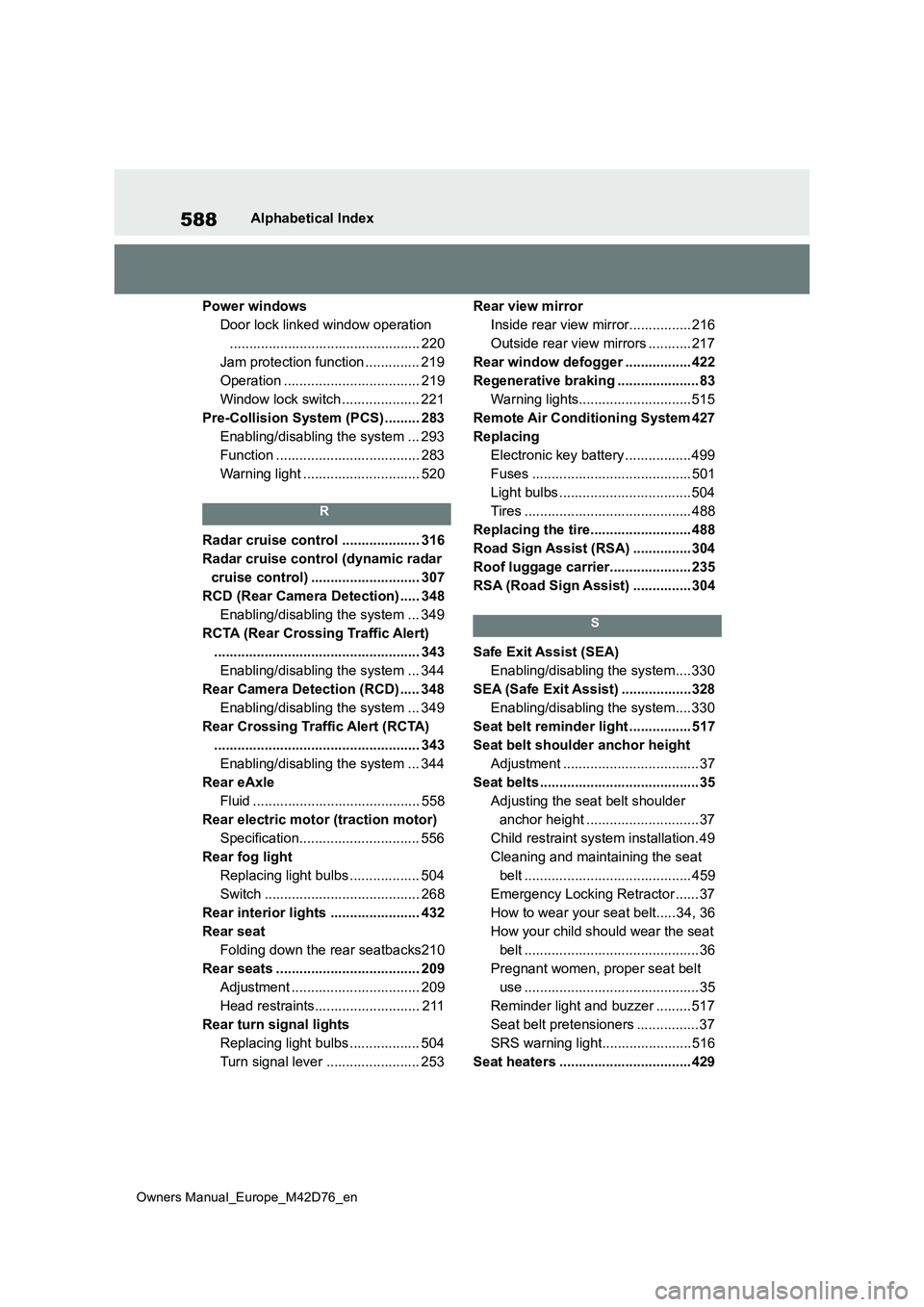 TOYOTA BZ4X 2022 (in English) Owners Manual 588
Owners Manual_Europe_M42D76_en
Alphabetical Index
Power windows
Door lock linked window operation
................................................. 220
Jam protection function .............. 219 TOYOTA BZ4X 2022 (in English) Owners Manual 588
Owners Manual_Europe_M42D76_en
Alphabetical Index
Power windows
Door lock linked window operation
................................................. 220
Jam protection function .............. 219